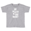 kitten me right now Toddler T-shirt