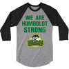 We Are Humboldt Strong 3/4 Sleeve Shirt
