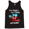not a thing anymore Tank Top