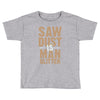 saw dust is man glitter Toddler T-shirt