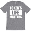 tokens life matters T-Shirt