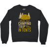 dude that camp trip in tents funny Crewneck Sweatshirt