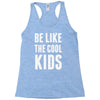 be like the cool kids Racerback Tank