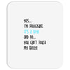 Yes...I'm Pregnant.It's a Boy! And No...You Can't Touch My Belly! Mousepad