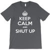 keep calm and shut up T-Shirt