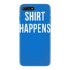 shirt happens funny iPhone 7 Plus Case