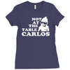 not at the table carlos hangover Ladies Fitted T-Shirt