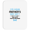 I'm Your Mother's Day Gift Dad Says You're Welcome Baby Boy Mousepad
