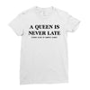 a queen is never late Ladies Fitted T-Shirt
