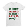 Merry Christmas Ya Filthy Animal Ladies Fitted T-Shirt