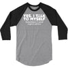 yes i talk to myself sometimes i need expert advice 3/4 Sleeve Shirt