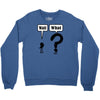 wait,what Crewneck Sweatshirt