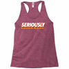 Seriously Racerback Tank