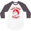 let's talk turkey 3/4 Sleeve Shirt