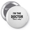 i'm the doctor that's why Pin-back button