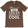 please i was vegan before it was cool T-Shirt