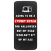 i was going to be a trump voter for halloween but my head wouldn't fit Samsung Galaxy S7 Edge