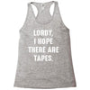 Lordy I Hope there Are Tapes Racerback Tank