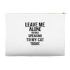 Leave Me Alone I Am Only Speaking To My Cat Today Accessory Pouches