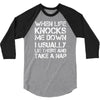 when life knocks me down 3/4 Sleeve Shirt
