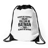 always be batman Drawstring Bags