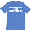 you can't scare me i have daughters T-Shirt