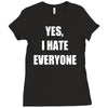 yes i hate everyone Ladies Fitted T-Shirt