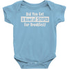 did you have a bowl of stupid for breakfast Baby Onesie