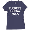 f'ckers gonna f'ck Ladies Fitted T-Shirt