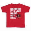 Science It's Like Magic But Real Toddler T-shirt