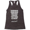 Surprise Surprise Mother Fucker The King Is Back Racerback Tank