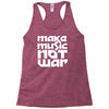 make music not war Racerback Tank