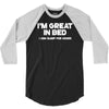 i'm great in bed i can sleep for hours funny 3/4 Sleeve Shirt