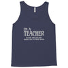 i'm a teacher to save time let's assume i'm never wrong Tank Top