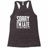 sorry i'm late i didn't want to come Racerback Tank
