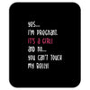 Yes...I'm Pregnant.It's a Girl! And No...You Can't Touch My Belly! Mousepad