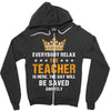 Everybody Relax The Teacher Is Here Zipper Hoodie