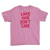 lake hair don't care Youth Tee