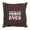 please tell your boobs to stop staring at my eyes Throw Pillow