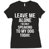 Leave Me Alone I Am Only Speaking To My Dog Today Ladies Fitted T-Shirt
