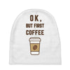 Ok But First Coffee Baby Beanies