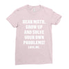 Dear Math Grow Up and Solve Your Own Problems! Love, me Ladies Fitted T-Shirt