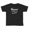 women, you know when you get to that age when you finally undertand th Toddler T-shirt