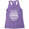 i never imagined i would be a super cool carcinoid cancer warrior kill Racerback Tank