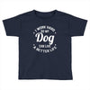 I Work Hard So My Dog Can Live A Better Life T-Shirt Toddler T-shirt