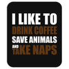 Drink Coffee Save Animals And Take Naps Mousepad