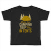 dude that camp trip in tents funny Toddler T-shirt