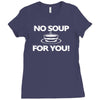 no soup for you Ladies Fitted T-Shirt