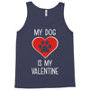 my dog is my valentine Tank Top