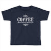 coffee (3) Toddler T-shirt